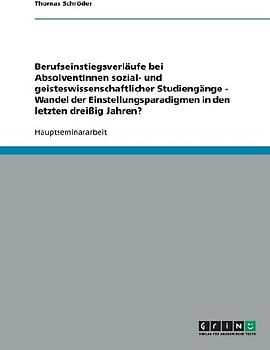 Berufseinstiegsverläufe bei AbsolventInnen sozial- und geisteswissenschaftlicher Studiengänge - Wandel der Einstellungsparadigmen in den letzten dreißig Jahren?