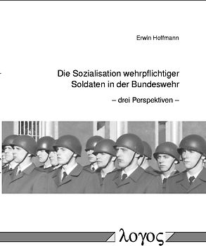 Die Sozialisation wehrpflichtiger Soldaten in der Bundeswehr