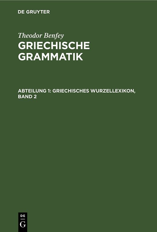 Theodor Benfey: Griechische Grammatik / Griechisches Wurzellexikon, Band 2