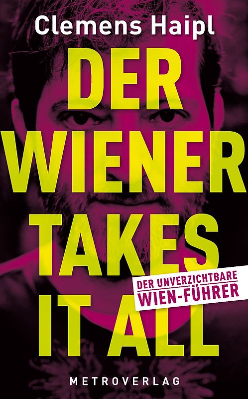 Der Wiener takes it all. Der unverzichtbare Wien-Führer