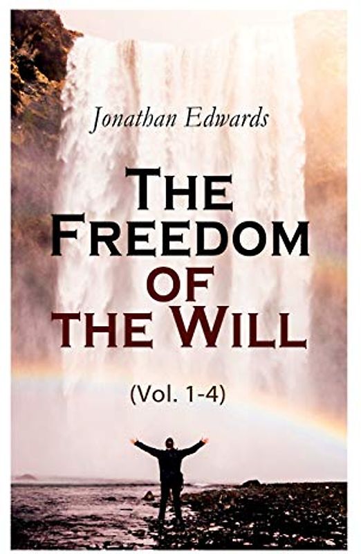 The Freedom of the Will (Vol. 1-4)