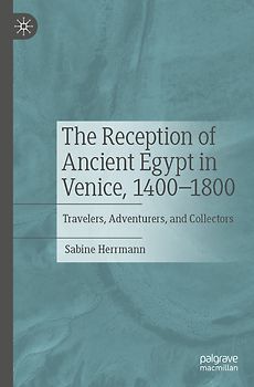 The Reception of Ancient Egypt in Venice, 1400-1800