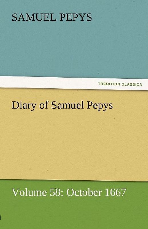 Diary of Samuel Pepys - Volume 58: October 1667