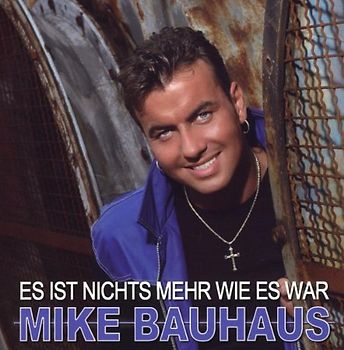 Mike Bauhaus - Es Ist Nichts Mehr Wie Es War