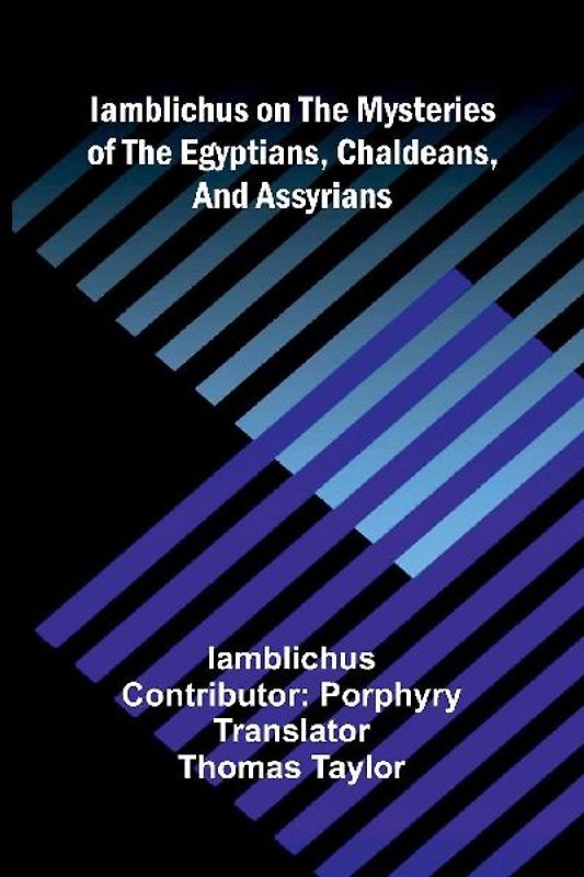 Iamblichus on the mysteries of the Egyptians, Chaldeans, and Assyrians