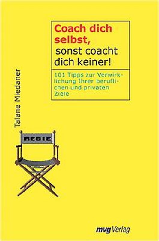 Coach dich selbst, sonst coacht dich keiner!. 101 Tipps zur Verwirklichung Ihrer beruflichen und privaten Ziele