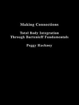 Making Connections: Total Body Integration Through Bartenieff Fundamentals
