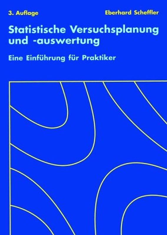 Statistische Versuchsplanung und -auswertung. Eine Einführung für Praktiker