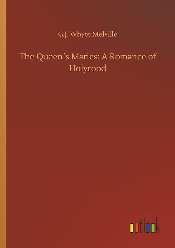 The Queen´s Maries: A Romance of Holyrood