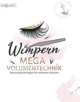 Wimpern MEGA Volumentechnik - Schulungsunterlagen für erfahrene Stylisten: MEGA Volumentechnik der Wimpernverlängerung auf 40 Seiten.
