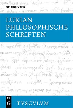 Lukian: Sämtliche Werke / Philosophische Schriften