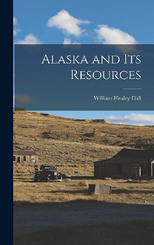 Alaska and its Resources