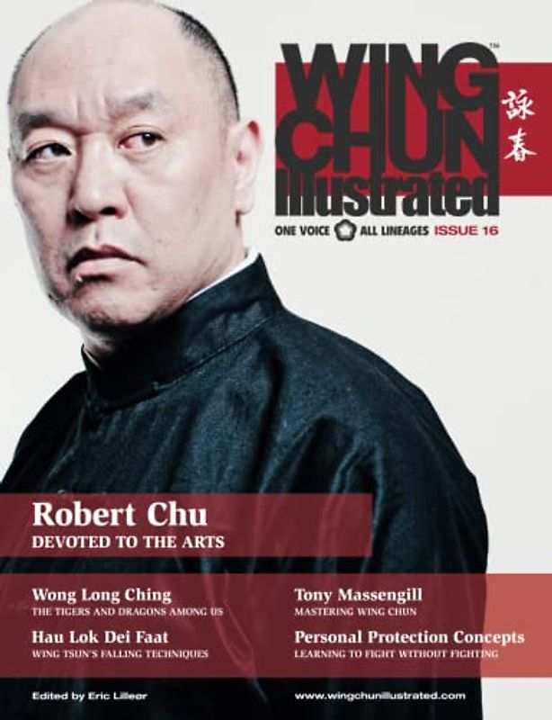 Wing Chun Illustrated Magazine Issue 16 (February 2014): Featuring Sifu Robert Chu
