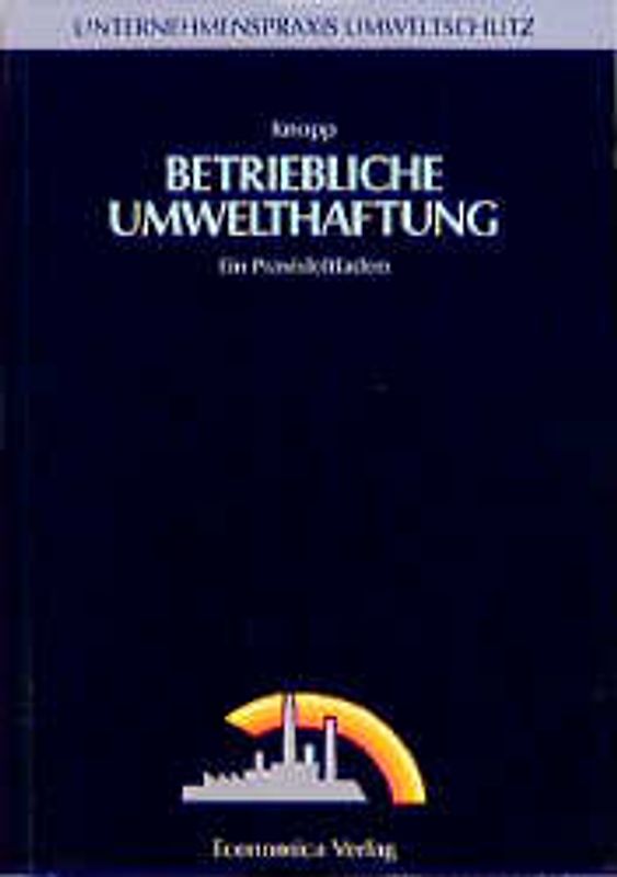 Betriebliche Umwelthaftung. Ein Praxisleitfaden
