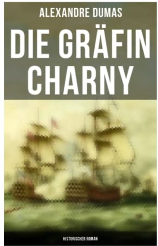 Die Gräfin Charny: Historischer Roman