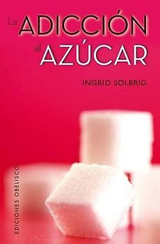 La Adiccion al Azucar = Sugar Addiction