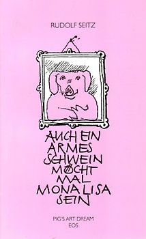 Auch ein armes Schwein möcht mal Mona Lisa sein