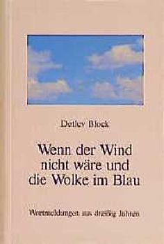 Wenn der Wind nicht wäre und die Wolke im Blau. Wortmeldungen aus dreissig Jahre