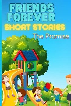 Friends Forever - The Promise: Short Stories For Kids