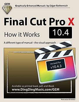 Final Cut Pro X 10.4 - How it Works: A different type of manual - the visual approach
