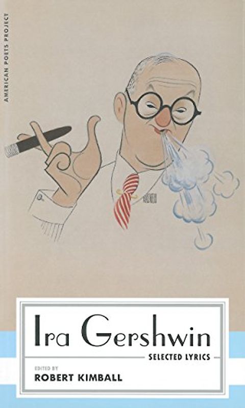 Ira Gershwin: Selected Lyrics: (American Poets Project #29)