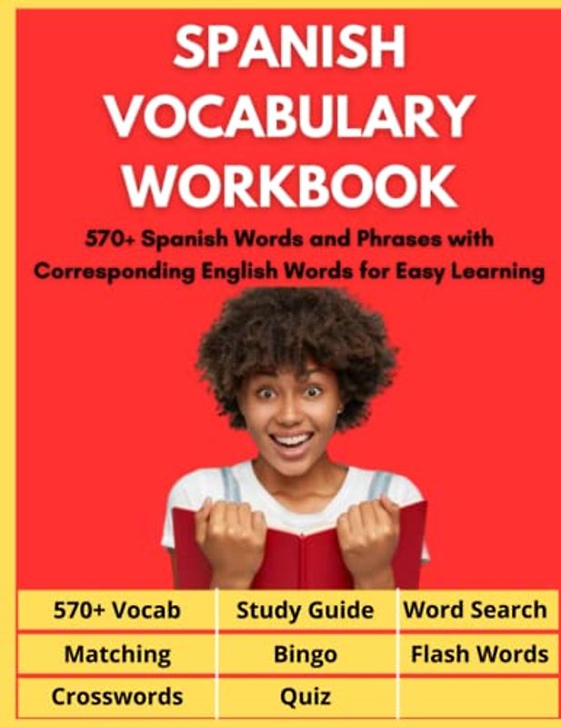 Spanish Vocabulary Workbook - 570+ Spanish Words and Phrases with Corresponding English Words for Easy Learning