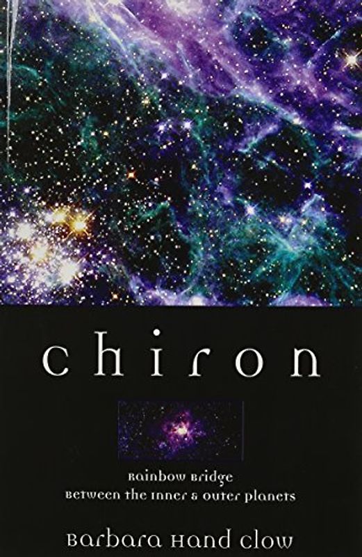 Chiron: Rainbow Bridge Between the Inner & Outer Planets: Rainbow Bridge Between the Inner and Outer Planets (Llewellyn's Modern Astrology Library) - Clow, Barbara Hand
