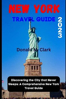 NEW YORK TRAVEL GUIDE 2023: Discovering the City that Never Sleeps: A Comprehensive New York Travel Guide (World Exploring Travel Guide)