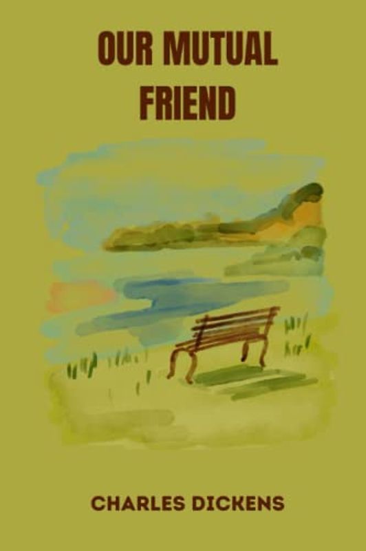 OUR MUTUAL FRIEND by charles dickens