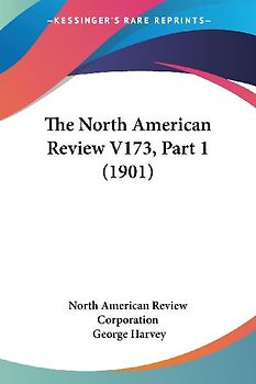 The North American Review V173, Part 1 (1901)