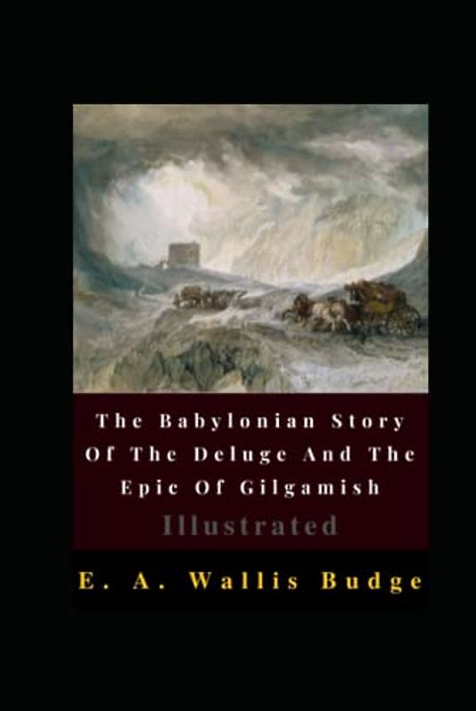 The Babylonian Story Of The Deluge And The Epic Of Gilgamish Illustrated