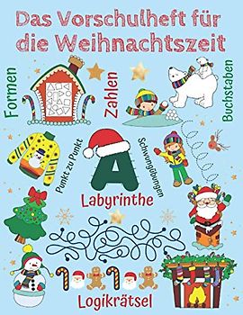 Das Vorschulheft für die Weihnachtszeit - Konzentrationstraining für Kinder: Weihnachtsrätsel mit Zahlen und Buchstaben, Labyrinthe, Fehlersuchbilder, Schwungübungen, Punkt zu Punkt, Logikrätsel