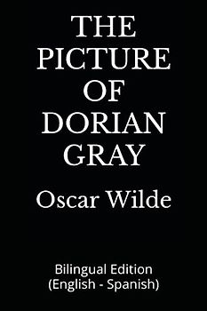 THE PICTURE OF DORIAN GRAY: Bilingual Edition (English - Spanish)