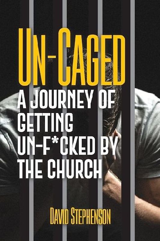Un-Caged: A Journey of Getting Un-F*cked by the Church