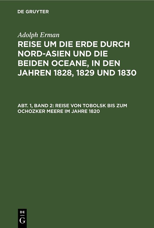 Adolph Erman: Reise um die Erde durch Nord-Asien und die beiden Oceane,... / Reise von Tobolsk bis zum Ochozker Meere im Jahre 1820