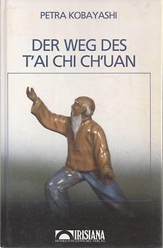 Der Weg des T'ai Chi Ch'uan. Geistiger Hindergrund und taoistische Praktiken