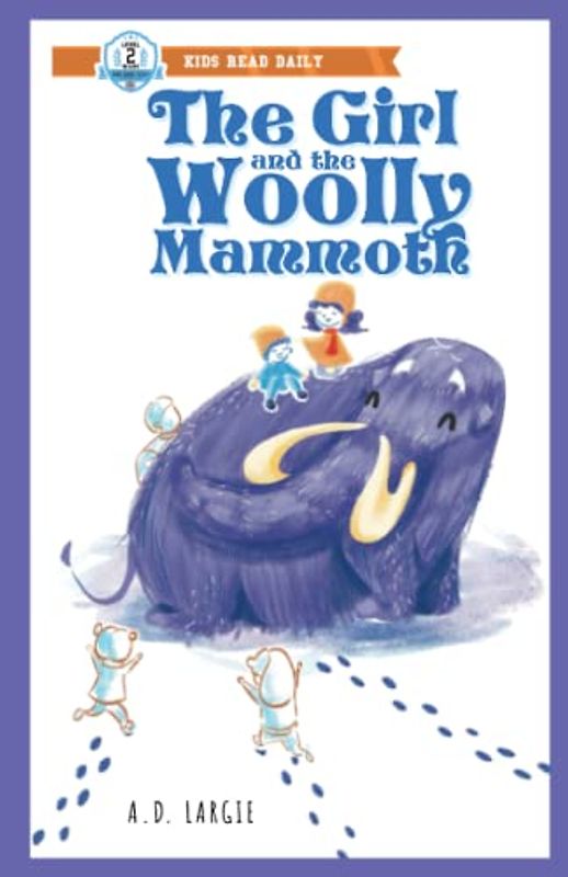 The Girl And The Woolly Mammoth (Kids Read Daily Level 2: First Grade Books)
