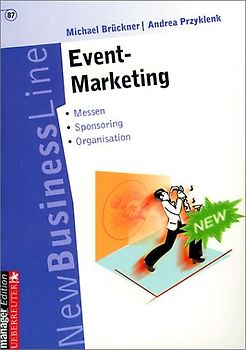 Event-Marketing. Wenn Werbung zum Erlebnis wird - Das richtige Ambiente - Messen - Kooperationen - Event-Sponsoring - Organisationen