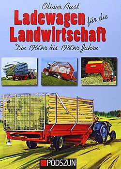 Ladewagen für die Landwirtschaft: Die 1960er bis 1980er Jahre - Aust, Oliver