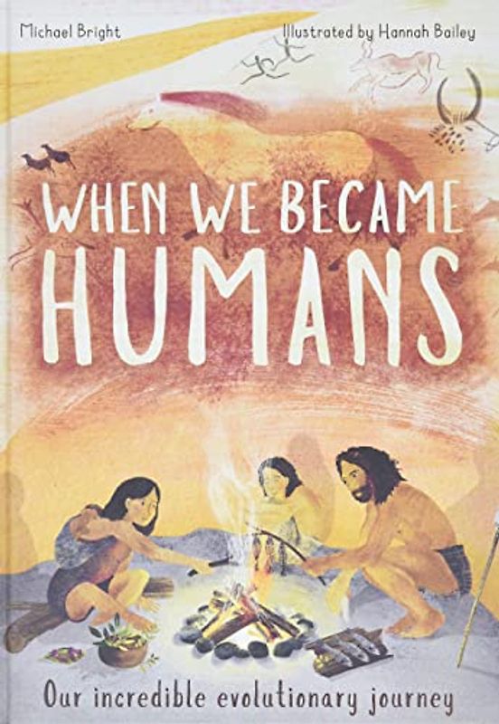 When We Became Humans: Our Incredible Evolutionary Journey