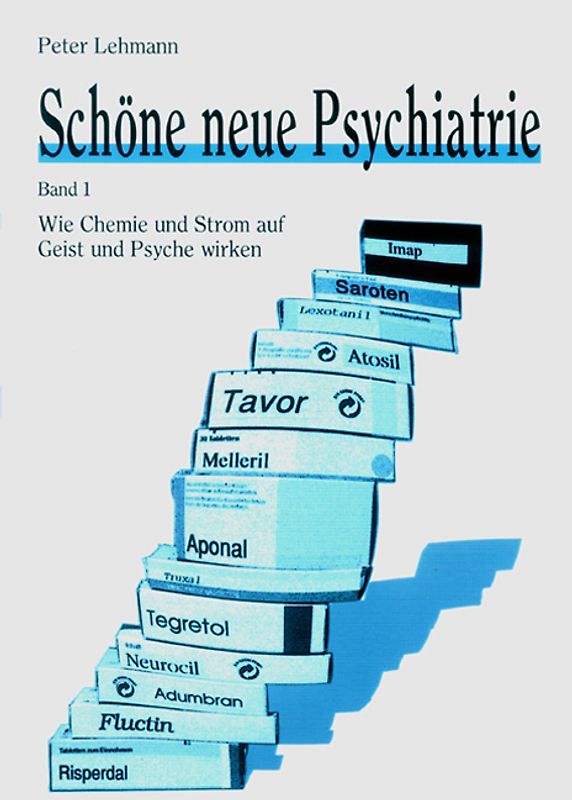 Schöne neue Psychiatrie. Band 1: Wie Chemie und Strom auf Geist und Psyche wirken