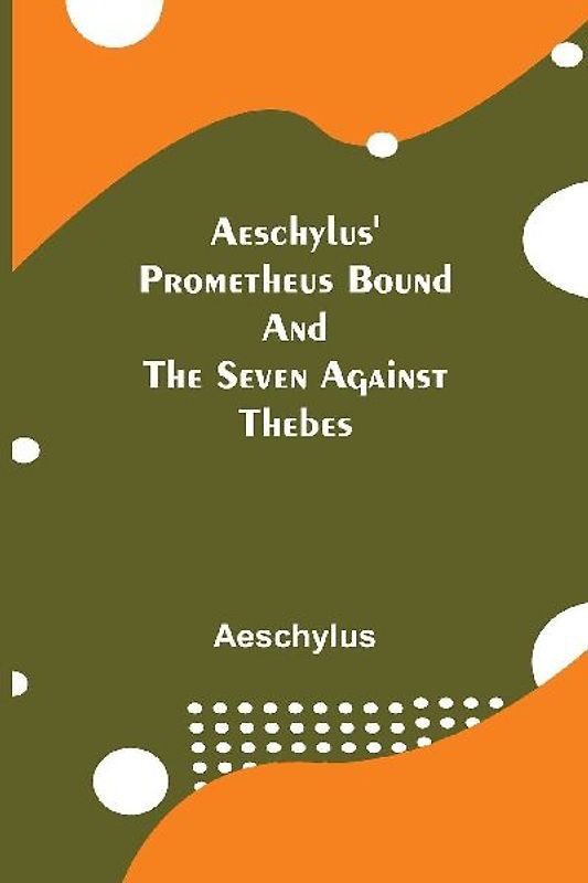 Aeschylus' Prometheus Bound And The Seven Against Thebes