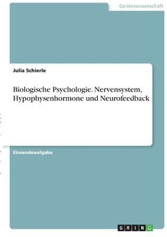 Biologische Psychologie. Nervensystem, Hypophysenhormone und Neurofeedback