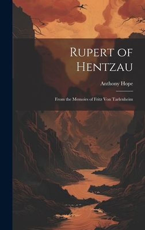 Rupert of Hentzau: From the Memoirs of Fritz Von Tarlenheim