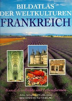 Bildatlas der Weltkulturen - Frankreich. Kunst, Geschichte und Lebensformen