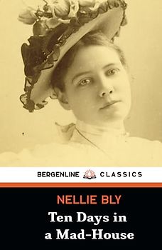 Ten Days in a Mad-House: A True Story Mental Asylum Book (Illustrated and Annotated)