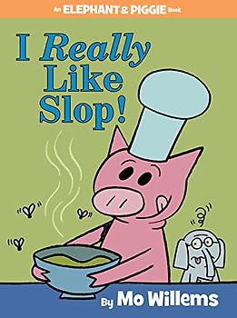 I Really Like Slop! (An Elephant and Piggie Book) (Elephant and Piggie Book, An, Band 24)