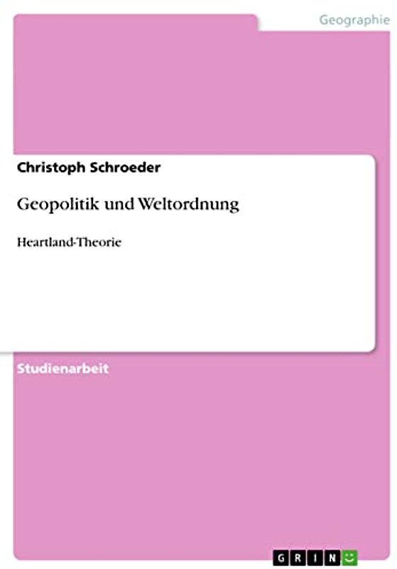 Geopolitik und Weltordnung: Heartland-Theorie