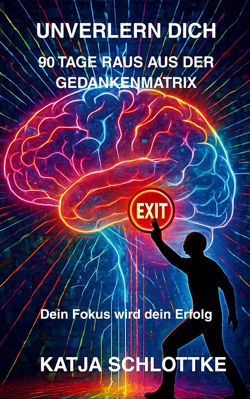 Unverlern dich 90 Tage raus aus der Gedankenmatrix