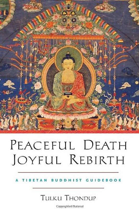 Peaceful Death, Joyful Rebirth: A Tibetan Buddhist Guidebook with a CD of Guided Meditations - Tulku Thondup